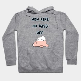 mom life no days off Hoodie